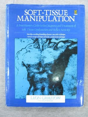 9780722514610: Soft-Tissue Manipulation: A Practitioner's Guide to the Diagnosis and Treatment of Soft Tissue Dysfunction and Reflex Activity