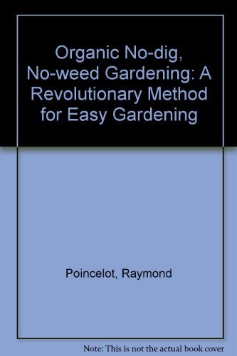 Organic No-dig, No-weed Gardening: A Revolutionary Method for Easy Gardening (9780722515211) by Poincelot, Raymond P.; Bennett, D.