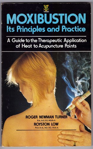 Stock image for Moxibustion: Principles and Practice (A Guide to the Therapeutic Application of Heat to Acupuncture Points) for sale by WorldofBooks