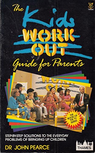 The Kids Work Out Guide for Parents: Step-by-step Solutions to the Everyday Problems of Bringing Up Children (9780722515600) by Pearce, John