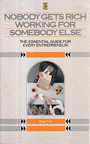 Stock image for Nobody Gets Rich Working for Somebody Else: Essential Guide for Every Entrepreneur for sale by WorldofBooks