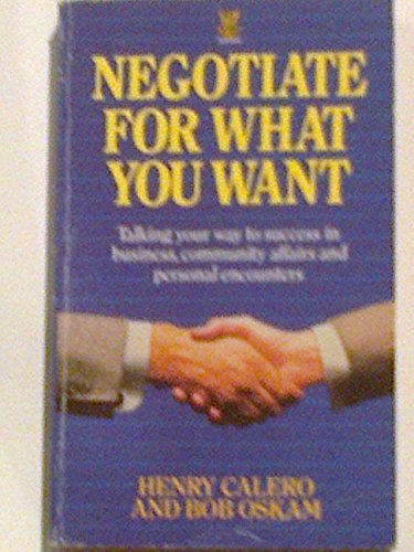 Beispielbild fr Negotiate for What You Want: Talking Your Way to Success in Business, Community Affairs and Personal Encounters zum Verkauf von AwesomeBooks