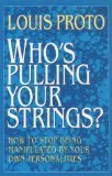Who's Pulling Your Strings?: How to Stop Being Manipulated by Your Own Personalities (9780722517321) by Proto, Louis