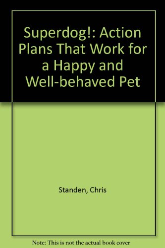 Stock image for Superdog!: Action Plans That Work for a Happy and Well-behaved Pet for sale by AwesomeBooks