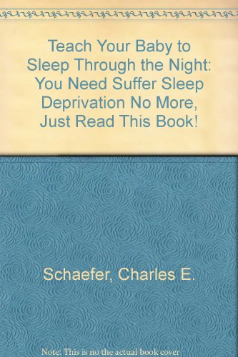 Imagen de archivo de Teach Your Baby to Sleep Through the Night: You Need Suffer Sleep Deprivation No More, Just Read This Book! a la venta por Oopalba Books