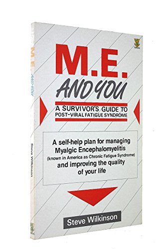 Stock image for M. E. and You. A Survivor's Guide to Post-Viral Fatigue Syndrome. A Self-Help Plan For Manging Myalgic Encephalomyelitis (KNown In America As Chr9nic Fatige Syndrome) and Improving the Quality of Life for sale by The London Bookworm