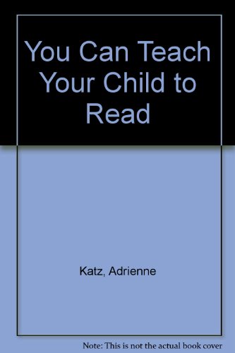 You Can Teach Your Child to Read: The Action Plan That Works for You and Your Child (9780722518175) by Katz, Adrienne