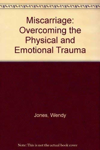 Miscarriage: Overcoming the Physical and Emotional Trauma (9780722518694) by Jones, Wendy