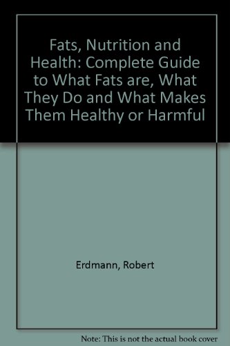 Beispielbild fr Fats, Nutrition and Health: Complete Guide to What Fats are, What They Do and What Makes Them Healthy or Harmful zum Verkauf von Reuseabook