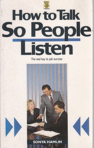 Stock image for HOW TO TALK SO PEOPLE LISTEN: The Real Key to Job Success for sale by MusicMagpie