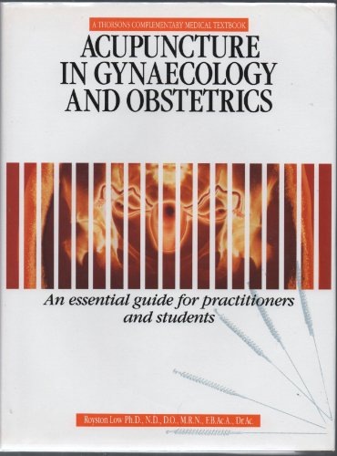 Acupuncture in Gynecology and Obstetrics: An Essential Guide for Practitioners and Students (9780722521083) by Low, Royston
