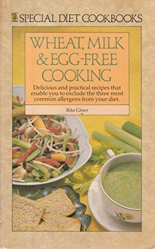 Stock image for Wheat, Milk and Egg-free Cooking: Delicious and Practical Recipes Excluding the Three Most Common Allergens for sale by GF Books, Inc.