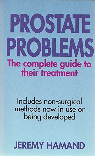 Stock image for Prostate Problems: The Complete Guide to Their Treatment for sale by PsychoBabel & Skoob Books