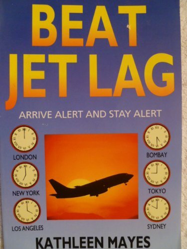 Beat Jet Lag : Arrive Alert and Stay Alert