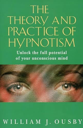 Stock image for The Theory and Practice of Hypnotism: How to Liberate and Use the Full Potential of the Unconscious Mind for sale by SecondSale