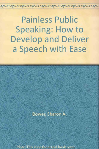 Stock image for Painless Public Speaking : How to Develop and Deliver a Speech with Ease for sale by Better World Books: West