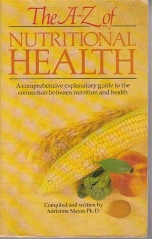 Imagen de archivo de A. to Z. of Nutritional Health: A Guide to the Relation Between Diet and Health a la venta por medimops