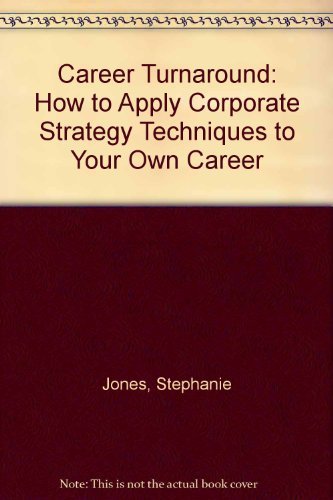 Career Turnaround: How to Apply Corporate Strategy Techniques to Your Own Career (9780722524787) by Jones, Stephanie; Viney, John