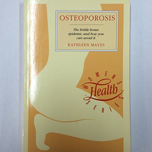 Stock image for Osteoporosis. The Brittle Bones Epidemic and How You Can Avoid It for sale by The London Bookworm