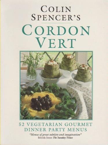 Imagen de archivo de Colin Spencer's Cordon Vert: 52 Vegetarian Gourmet Dinner Party Menus a la venta por Wonder Book