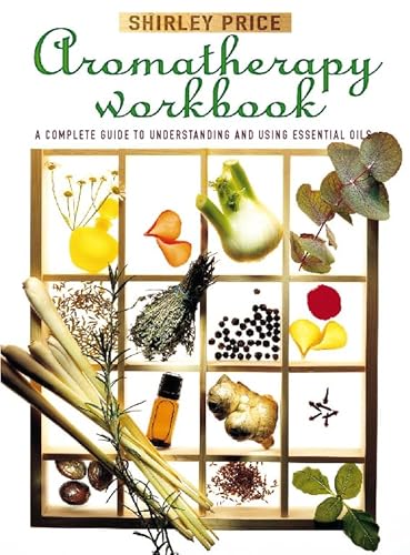 Imagen de archivo de Aromatherapy Workbook : Understanding Essential Oils from Plant to Bottle a la venta por Better World Books