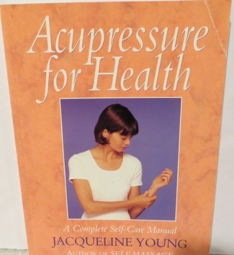 Stock image for Acupressure For Health: A Complete Self-Care Manual for sale by SecondSale