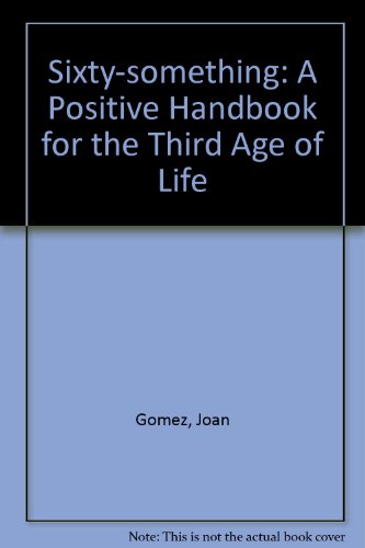 Imagen de archivo de Sixty-something: A Positive Handbook for the Third Age of Life a la venta por WorldofBooks