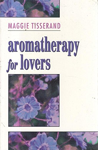 Stock image for Aromatherapy for Lovers: Using Oils and Fragrances for a More Sensual Love Life for sale by Reuseabook