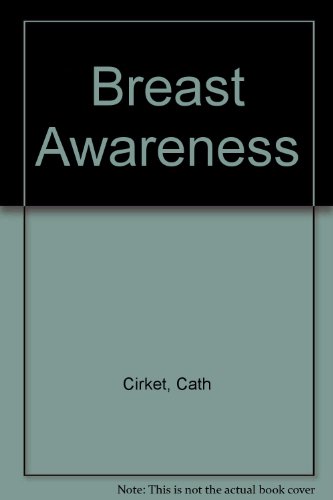 Breast Awareness: How to Detect and Eal with Breast Lumps and Other Breast Problems