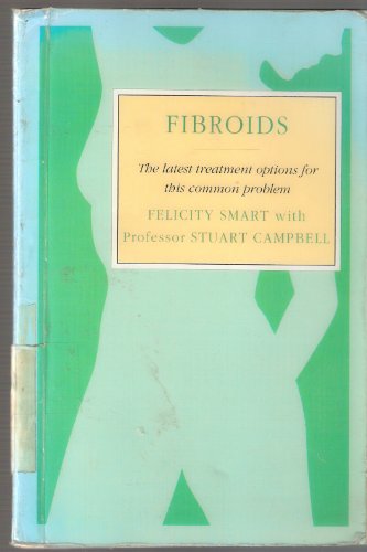Imagen de archivo de Fibroids: The Latest Treatment Options for This Common Problem a la venta por Wally's Books