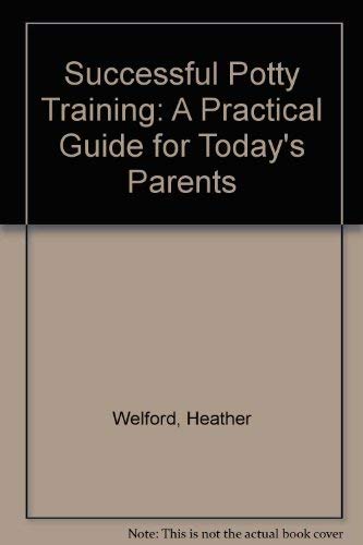 Stock image for Successful Potty Training: A Practical Guide for Todays Parents for sale by Reuseabook