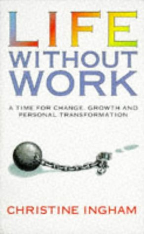 Beispielbild fr Life without Work: A Time for Change, Growth and Personal Transformation zum Verkauf von WorldofBooks