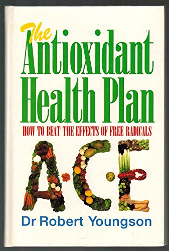 Imagen de archivo de The Antioxidant Health Plan: How to Beat the Effects of Free Radicals a la venta por Wonder Book