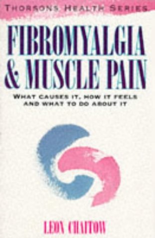 Stock image for Fibromyalgia and Muscle Pain: What Causes It, How It Feels, and What To Do About It (Thorsons Health Series) for sale by HPB Inc.