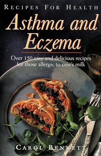 Recipes for Health : Asthma and Eczema - Over 150 Easy and Delicious Recipes for Those Allergic t...