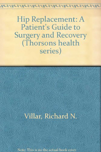 9780722531693: Hip Replacement: A Patient's Guide to Surgery and Recovery (Thorsons Health Series)