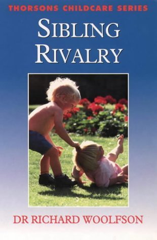 Sibling Rivalry (Thorsons Childcare Series) (9780722531709) by Woolfson, Richard