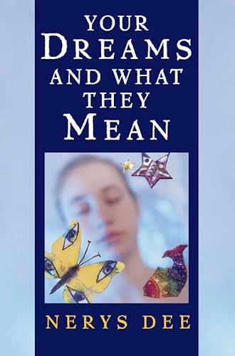 Your Dreams & What They Mean: How to Understand the Secret Language of Sleep (9780722532188) by Dee, Nerys