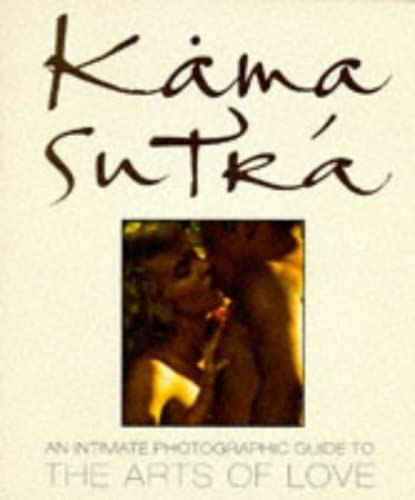 Stock image for Kama Sutra: An Intimate Photographic Guide to the Arts of Love for sale by ThriftBooks-Dallas