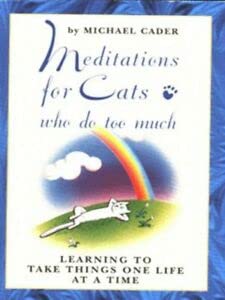 Imagen de archivo de Meditations for Cats Who Do Too Much a la venta por Reuseabook