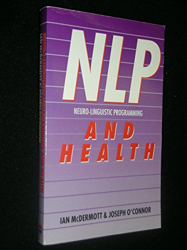 Beispielbild fr Neuro - Linguistic Programming (NLP) and Health : Using NLP to Enhance Your Health and Well-Being zum Verkauf von Ergodebooks