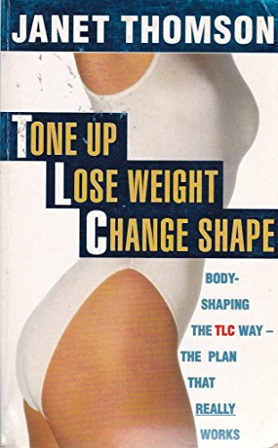 Stock image for Tone Up, Lose Weight, Change Shape: Body-shaping the TLC way for sale by Kennys Bookstore