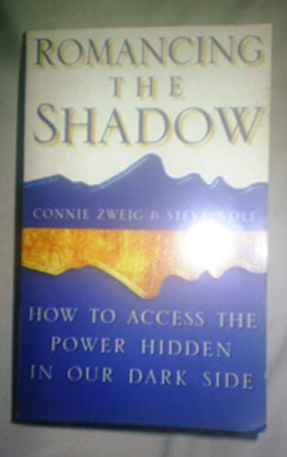 Romancing the Shadow: How to Access the Power in Our Dark Side (9780722533932) by Connie Zweig; Steve Wolf