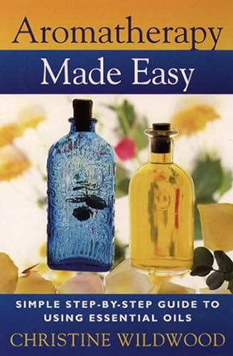 Beispielbild fr Aromatherapy Made Easy: Simple Step-By-Step Guide to Using Essential Oils zum Verkauf von Wonder Book