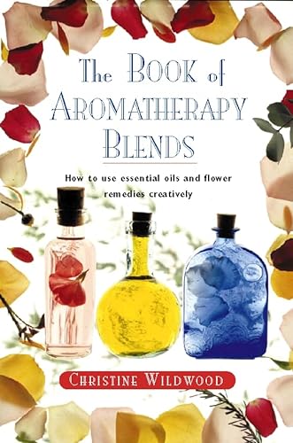 Stock image for The Book of Aromatherapy Blends: A Guide to Blending Essential Oils Creatively for sale by WorldofBooks