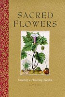 Stock image for Sacred Flowers: Creating a Heavenly Garden for sale by WorldofBooks