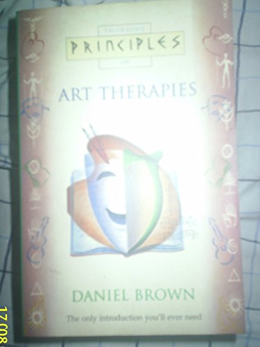 Thorsons Principles of Art Therapies (9780722534953) by Brown, Daniel