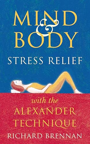 Beispielbild fr Mind and Body Stress Relief with the Alexander Technique zum Verkauf von Wonder Book