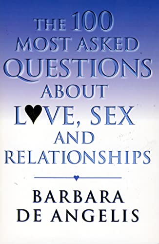 The 100 Most Asked Questions About Love, Sex and Relationships (9780722535059) by Barbara De Angelis