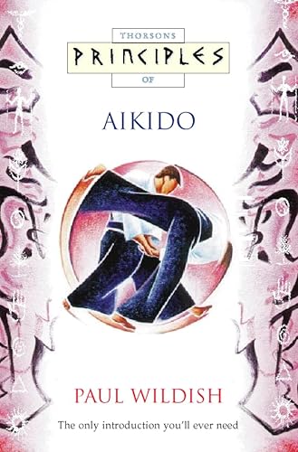Stock image for Principles of Aikido: The Only Introduction You'll Ever Need (Thorsons Principles) for sale by Dunaway Books